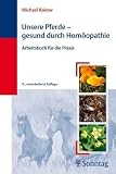 Unsere Pferde - gesund durch Hom�opathie: Arbeitsbuch f�r die Praxis