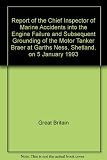 Report of the Chief Inspector of Marine Accidents into the engine failure and subsequent grounding of the Motor Tanker Braer at Garths Ness, Shetland on 5 January 1993