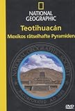 National Geographic - Teotihuacan: Mexikos r�tselhafte Pyramiden