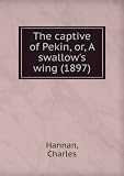The captive of Pekin, or, A swallow's wing (1897)