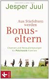 Aus Stiefeltern werden Bonus-Eltern: Chancen und Herausforderungen f&uuml;r Patchwork-Familien - Jesper Juul