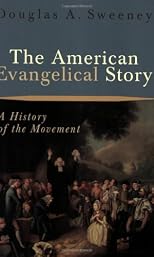 The American Evangelical Story: A History of the Movement