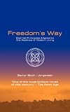 Freedom s Way - Eternal Principles Aligned to the Realities of Modern Living