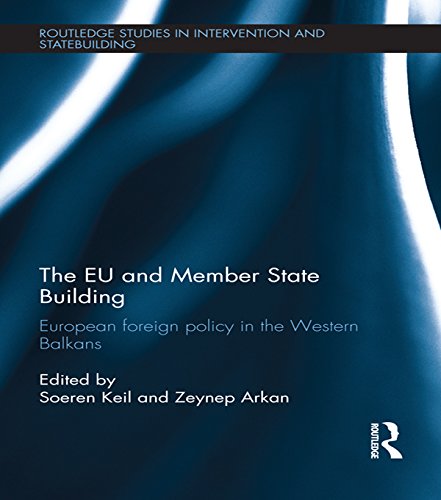 The EU and Member State Building: European Foreign Policy in the Western Balkans (Routledge Studies in Intervention and Statebuilding)