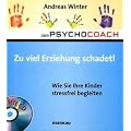 Der Psychocoach 8: Zu viel Erziehung schadet! Wie Sie Ihre Kinder stressfrei begleiten. Mit Starthilfe-CD