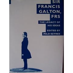 Sir Francis Galton, FRS: The Legacy of His Ideas (Studies in Biology, Economy and Society)
