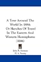 A Tour Around The World In 1884: Or Sketches Of Travel In The Eastern And Western Hemispheres (1886)