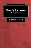 Gods Passion: A Look at the Cross