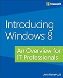 Introducing Windows 8: An Overview for IT Professionals (Introducing (Microsoft))