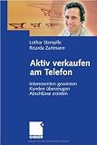 Aktiv verkaufen am Telefon: Interessenten gewinnen - Kunden überzeugen - Abschlüsse erzielen