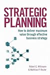 Strategic Planning: How to Deliver Maximum Value through Effective Business Strategy
