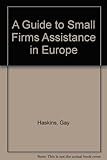 A Guide to small firms assistance in Europe