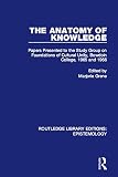 The anatomy of knowledge : papers presented to the Study Group on Foundations of Cultural Unity, Bowdoin College, 1965 and 1966