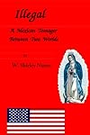 Illegal: A Mexican Teenager Between Two Worlds