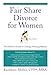 Fair Share Divorce for Women, Second Edition: The Definitive Guide to Creating a Winning Solution