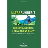 Ultrarunner'sTrainingJournal,LogandRacingDiary:Planyouryearlytrainingandkeepdiaryofyourraces