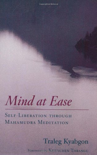 mind at ease self liberation through mahamudra meditation