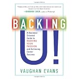 BackingU!:ABusiness-OrientedGuidetoBackingYourPassionandAchievingCareerSuccess