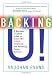 Backing U!: A Business-Oriented Guide to Backing Your Passion and Achieving Career Success