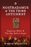 Nostradamus & the third antichrist : Napoleon, Hitler and the one still to come