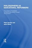 Philosophers as Educational Reformers: The Influence of Idealism on British Educational Thought and Practice, Volume 10 (International Library of the Philosophy of Education)