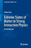 Extreme States of Matter in Strong Interaction Physics: An Introduction (Lecture Notes in Physics)