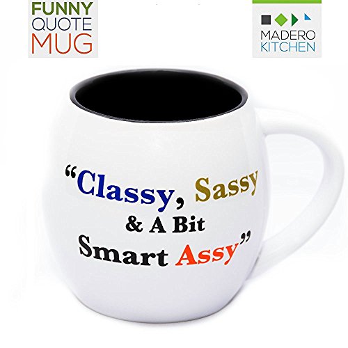 Funny Quote Mug “Classy, Sassy & A Bit Smart Assy” by Madero Kitchen – Ceramic Coffee Mug Small Mouth 14oz – Gift for Women and Men – 100% Secure Packaging – Keep Liquid Hot for Longer