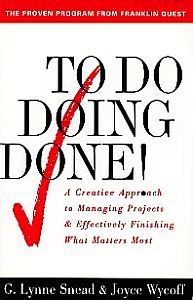 To Do Doing Done: A Creative Approach to Managing Projects & Effectively Finishing What Matters Most: G. Lynne Snead, Joyce Wycoff: 9780684818870: Amazon.com: Books