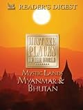 Must See Places of the World: Mystic Lands: Myanmar, Bhutan