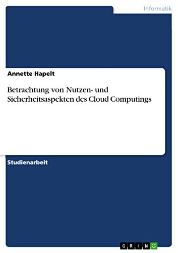 Betrachtung von Nutzen- und Sicherheitsaspekten des Cloud Computings (German Edition)
