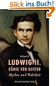 Ludwig II. K�nig von Bayern - Mythos und Wahrheit