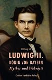 Produkt-Bild: Ludwig II. K&ouml;nig von Bayern - Mythos und Wahrheit