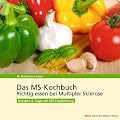 Das MS-Kochbuch: Richtig essen bei Multipler Sklerose. Rezepte und Tipps mit MS-Empfehlung