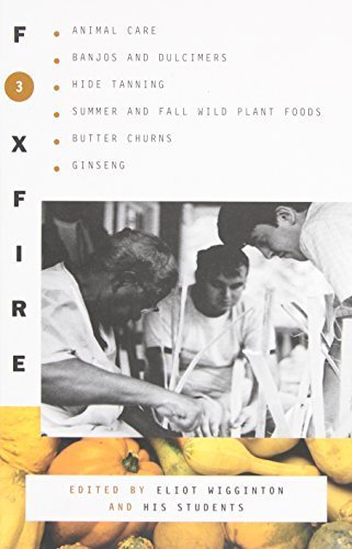 Foxfire 3: Animal Care, Banjos and Dulcimers, Hide Tanning, Summer and Fall Wild Plant Foods, Butter Churns, Ginseng, and Still More Affairs of Plain Living by (1975-01-01)