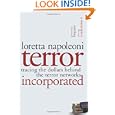 Terror Incorporated: Tracing the Dollars Behind the Terror Networks by Loretta Napoleoni