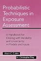 Probabilistic Techniques in Exposure Assessment: A Handbook for Dealing with Variability and Uncertainty in Models and Inputs