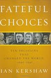 Buy : Fateful Choices: Ten Decisions That Changed the World, 1940-1941
