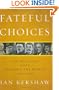 Fateful Choices: Ten Decisions That Changed the World, 1940-1941