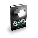 Small Business Search Mastery in just seven days.
