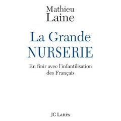 La Grande Nurserie : En finir avec l'infantilisation des Fran�ais