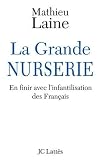 La Grande Nurserie : En finir avec l'infantilisation des Fran�ais