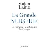 La Grande Nurserie : En finir avec l'infantilisation des Fran�aispar Mathieu Laine