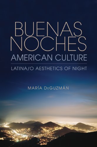 Buenas Noches, American Culture: Latina/o Aesthetics of Night (Studies in Continental Thought)