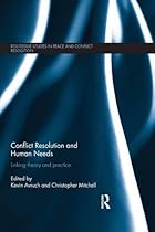 Conflict Resolution and Human Needs: Linking Theory and Practice (Routledge Studies in Peace and Conflict Resolution)