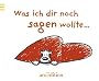 Was ich dir noch sagen wollte