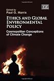 Ethics and global environmental policy : cosmopolitan conceptions of climate change