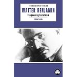 Walter Benjamin: Overpowering Conformism (Modern European Thinkers) book cover