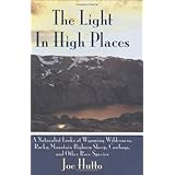 The Light In High Places: A Naturalist Looks at Wyoming Wilderness--Rocky Mountain Bighorn Sheep, Cowboys, and Other Rare Species