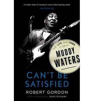 [(Can't be Satisfied: The Life and Times of Muddy Waters )] [Author: Robert Gordon] [Apr-2013]