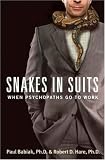 Snakes in Suits: When Psychopaths Go to Work